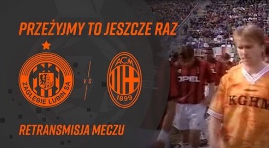 Zagłębie kontra Milan: Przeżyjmy to jeszcze raz